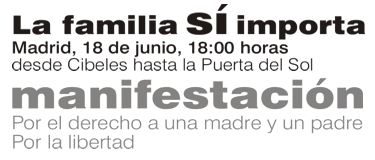 Manifestación 18 junio a las 18 hr. en Madrid, de Cibeles a Sol. La familia SÍ importa.